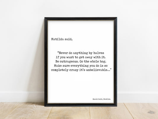 Roald Dahl Matilda never do anything by halves typewriter quote print in a black frame, white background