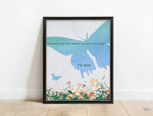 T.S. Eliot sometimes things become possible quote print with watercolour butterfly, in a black frame