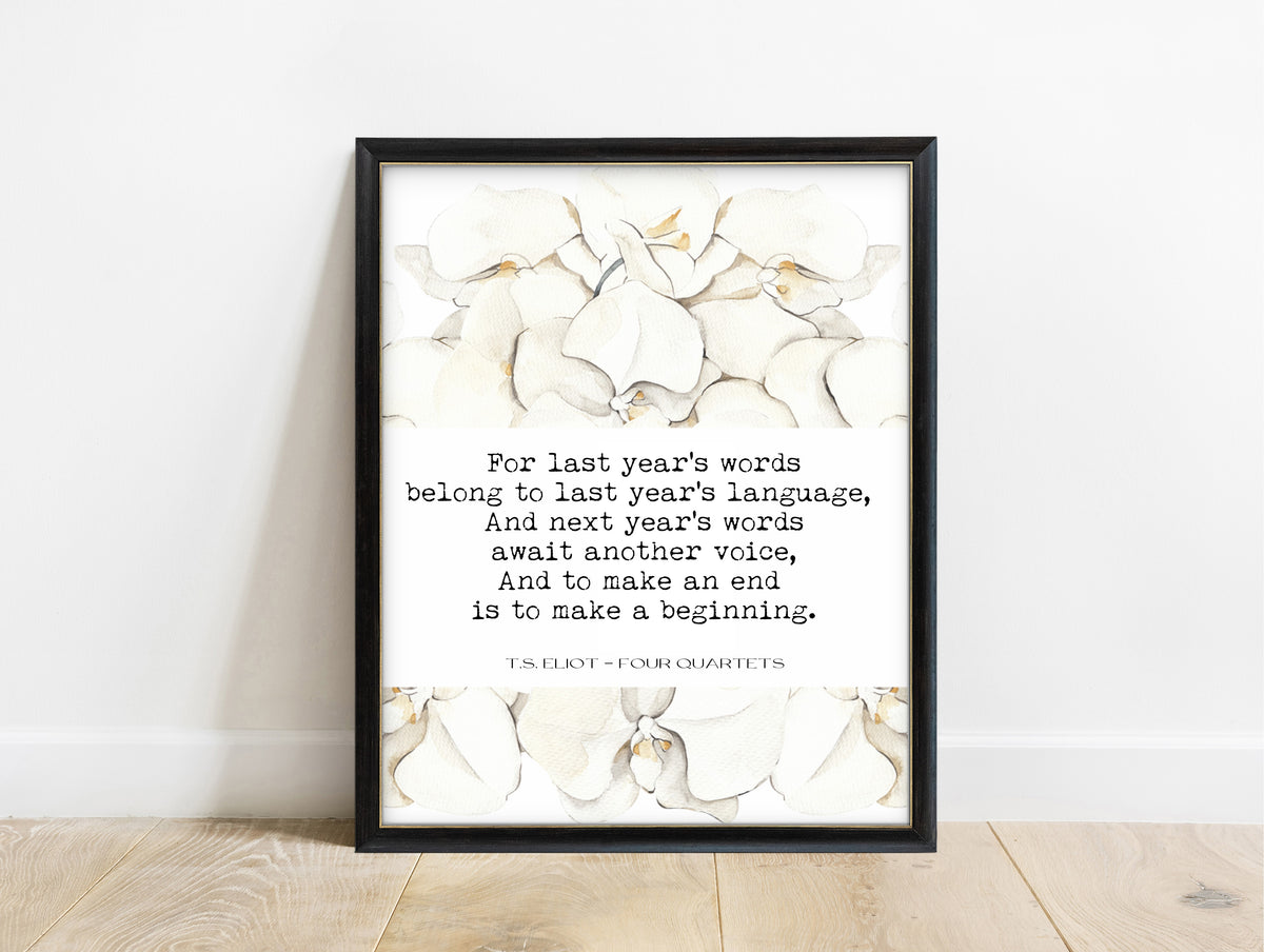 T. S. Eliot for last year's words quote print with white orchids, in a black frame