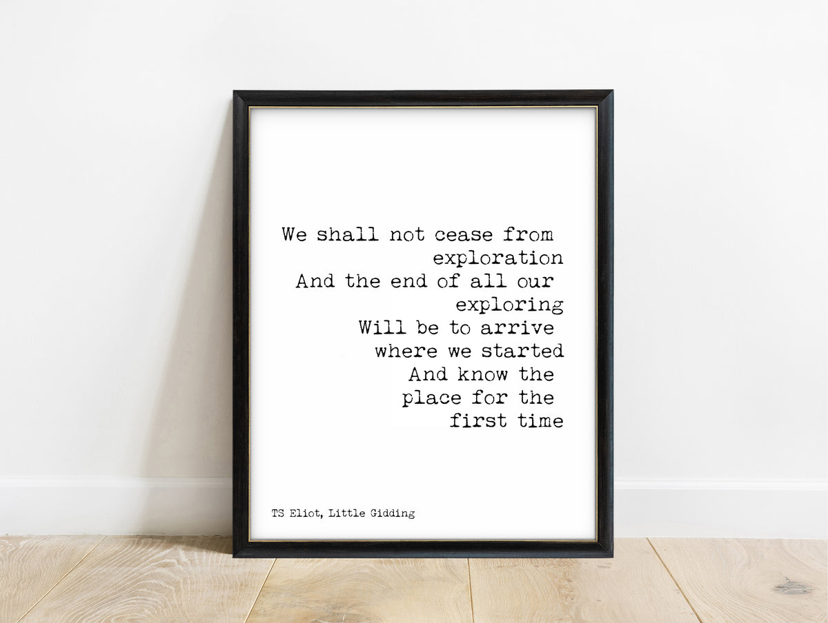 T. S. Eliot we shall not cease from exploration Little Gidding quote print in a black frame, white background
