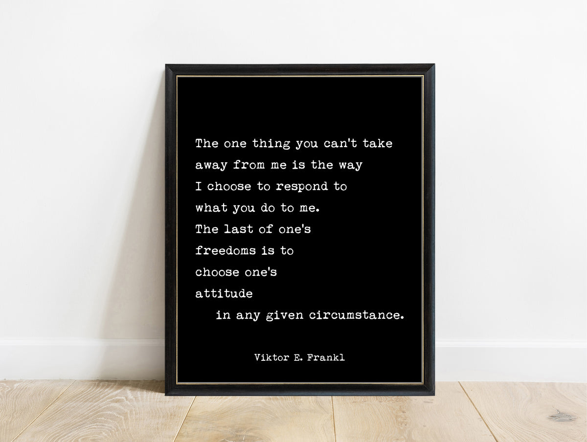 Viktor Frankl the one thing you can't take away quote print in a black frame, black background