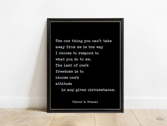 Viktor Frankl the one thing you can't take away quote print in a black frame, black background