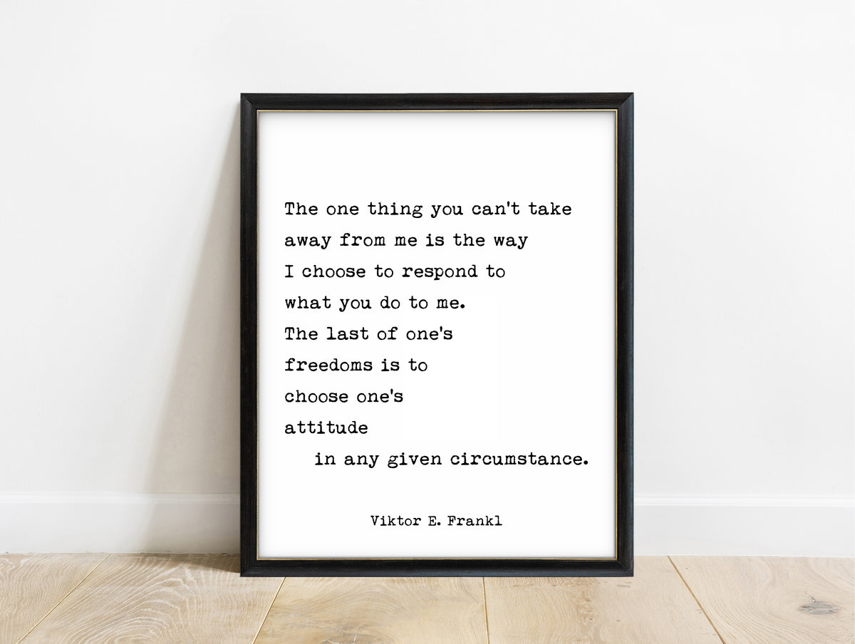 Viktor Frankl the one thing you can't take away quote print in a black frame, white background