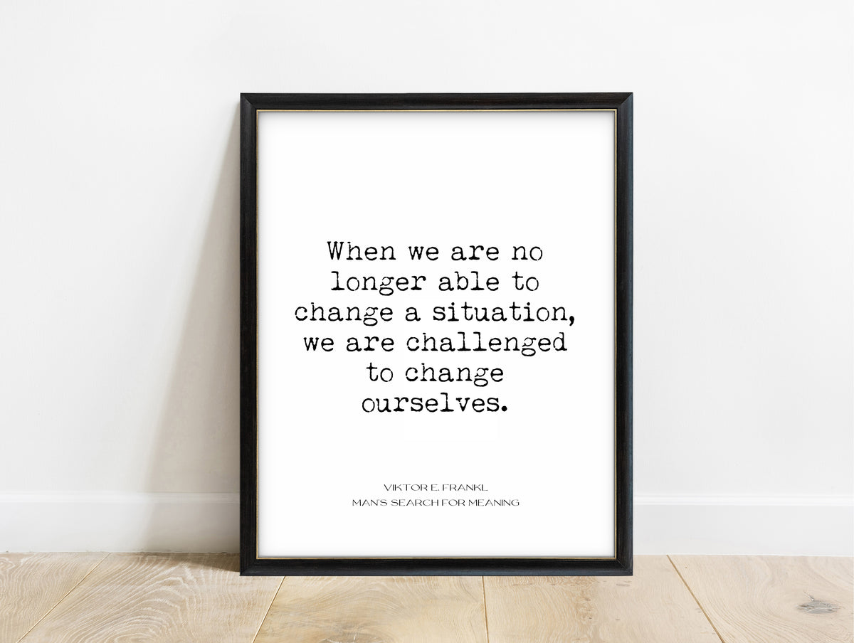 Viktor Frankl when we are no longer able to change a situation quote print in a black frame, white background