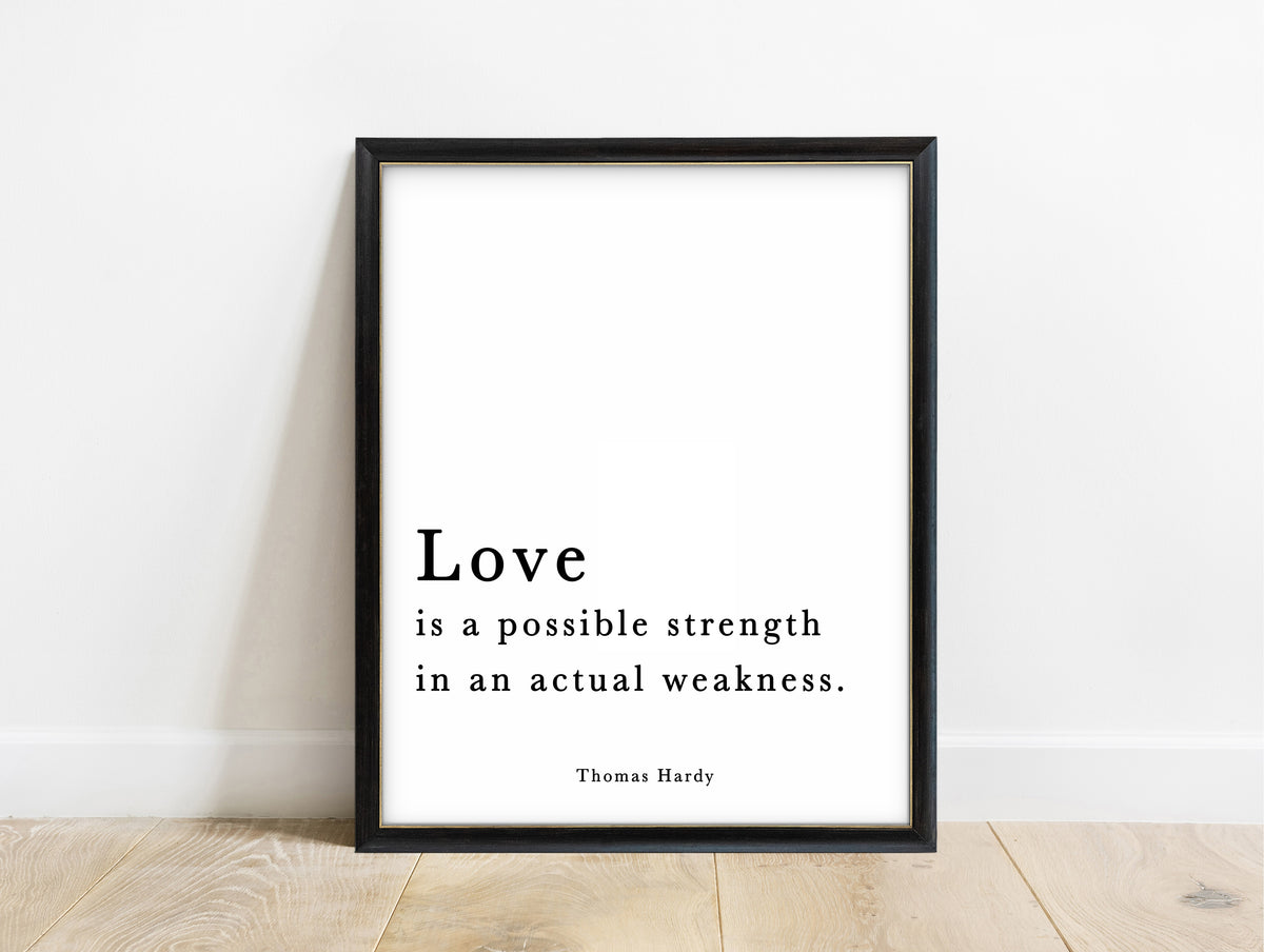Thomas Hardy love is a possible strength in an actual weakness typewriter quote print in a black frame, white background