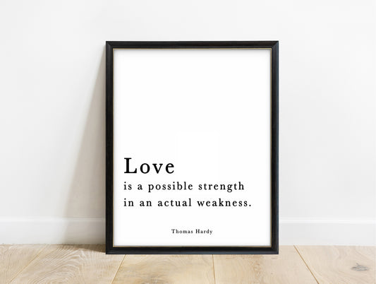 Thomas Hardy love is a possible strength in an actual weakness typewriter quote print in a black frame, white background