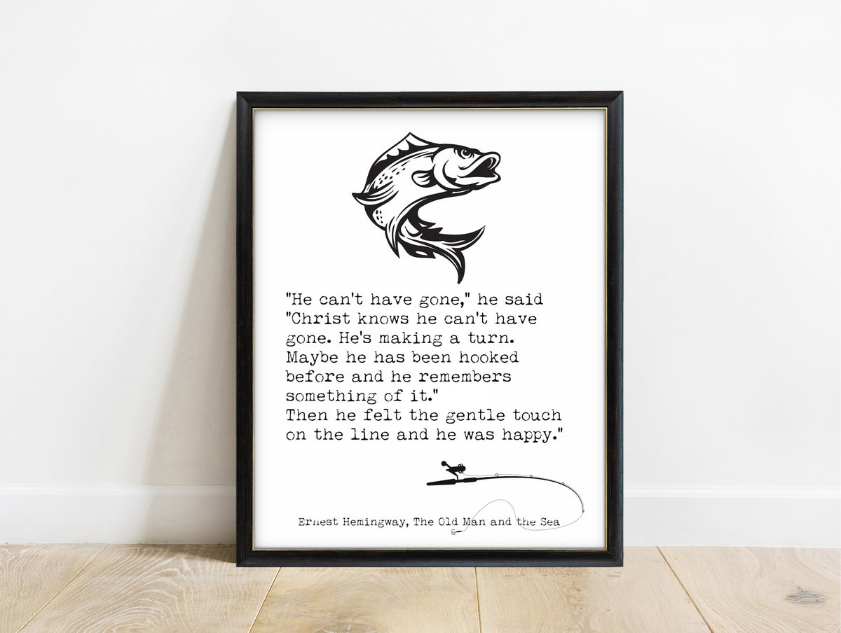 Ernest Hemingway The Old Man and the Sea he can't have gone quote print with leaping fish in a black frame, white background