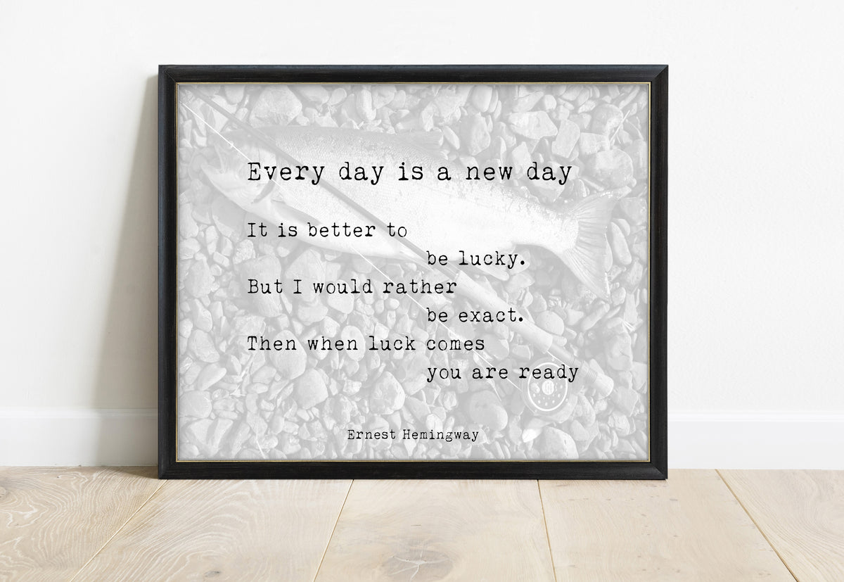 Ernest Hemingway every day is a new day quote print, in a black frame
