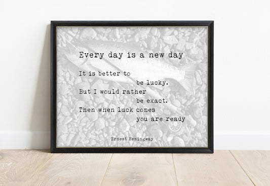 Ernest Hemingway every day is a new day quote print, in a black frame