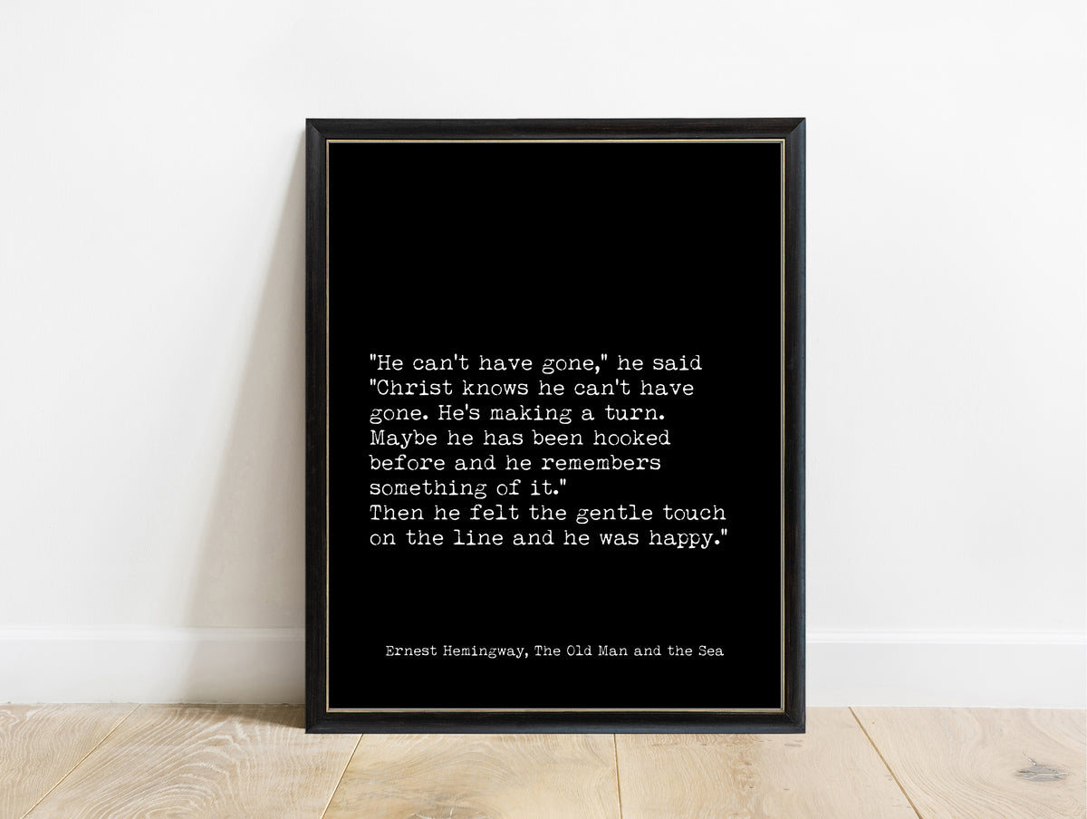 Ernest Hemingway The Old Man and the Sea he can't have gone typewriter quote print in a black frame, black background