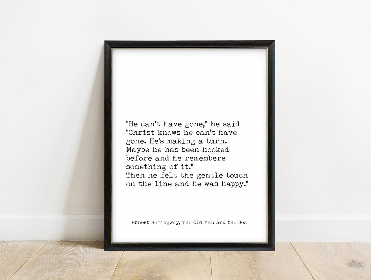 Ernest Hemingway The Old Man and the Sea he can't have gone typewriter quote print in a black frame, white background