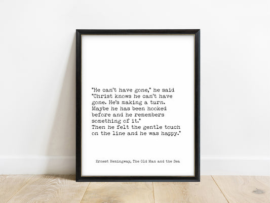 Ernest Hemingway The Old Man and the Sea he can't have gone typewriter quote print in a black frame, white background