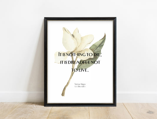 Victor Hugo it is nothing to die quote print with white magnolia watercolour, in a black frame