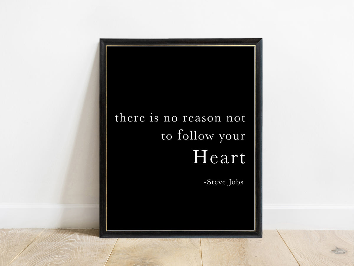 Steve Jobs there is no reason not to follow your heart quote print in a black frame, black background