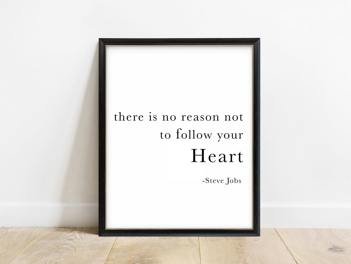 Steve Jobs there is no reason not to follow your heart quote print in a black frame, white background