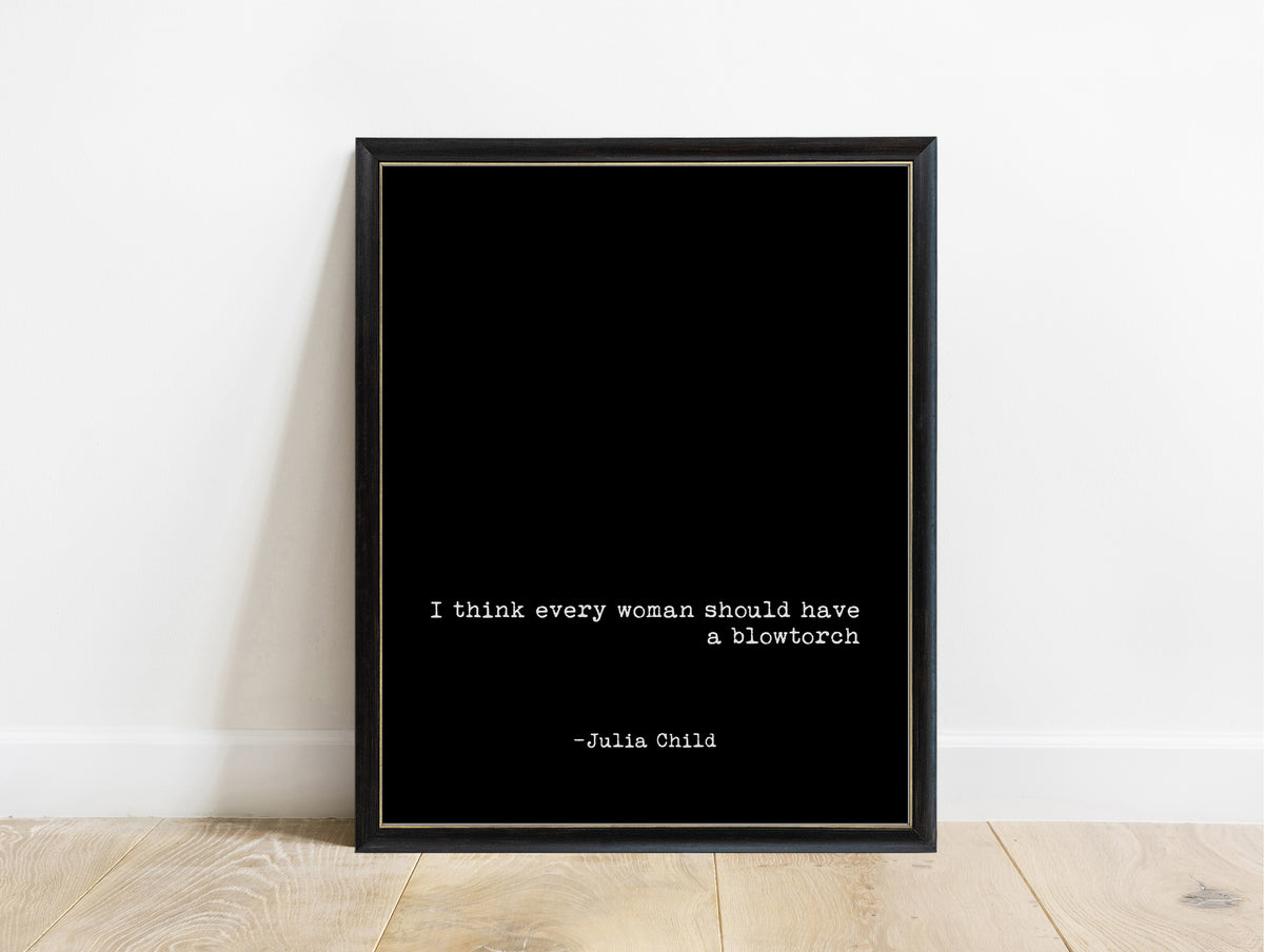 Julia Child every woman should have a blowtorch typewriter kitchen print in a black frame, black background