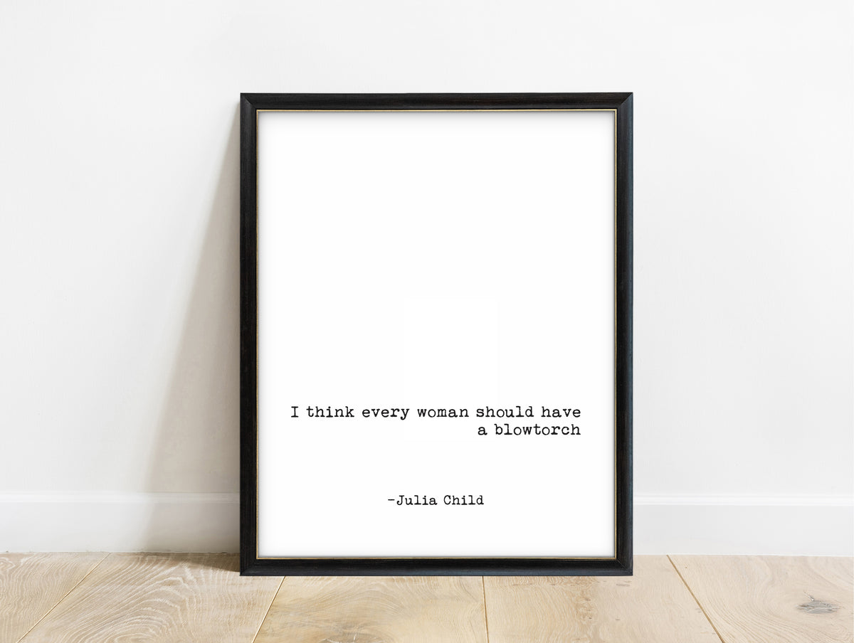 Julia Child every woman should have a blowtorch typewriter kitchen print in a black frame, white background