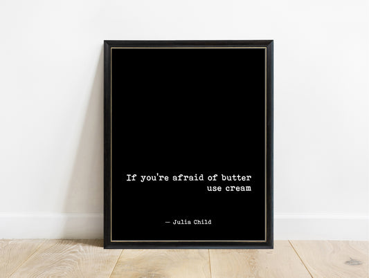 Julia Child if you're afraid of butter use cream typewriter kitchen print in a black frame, black background