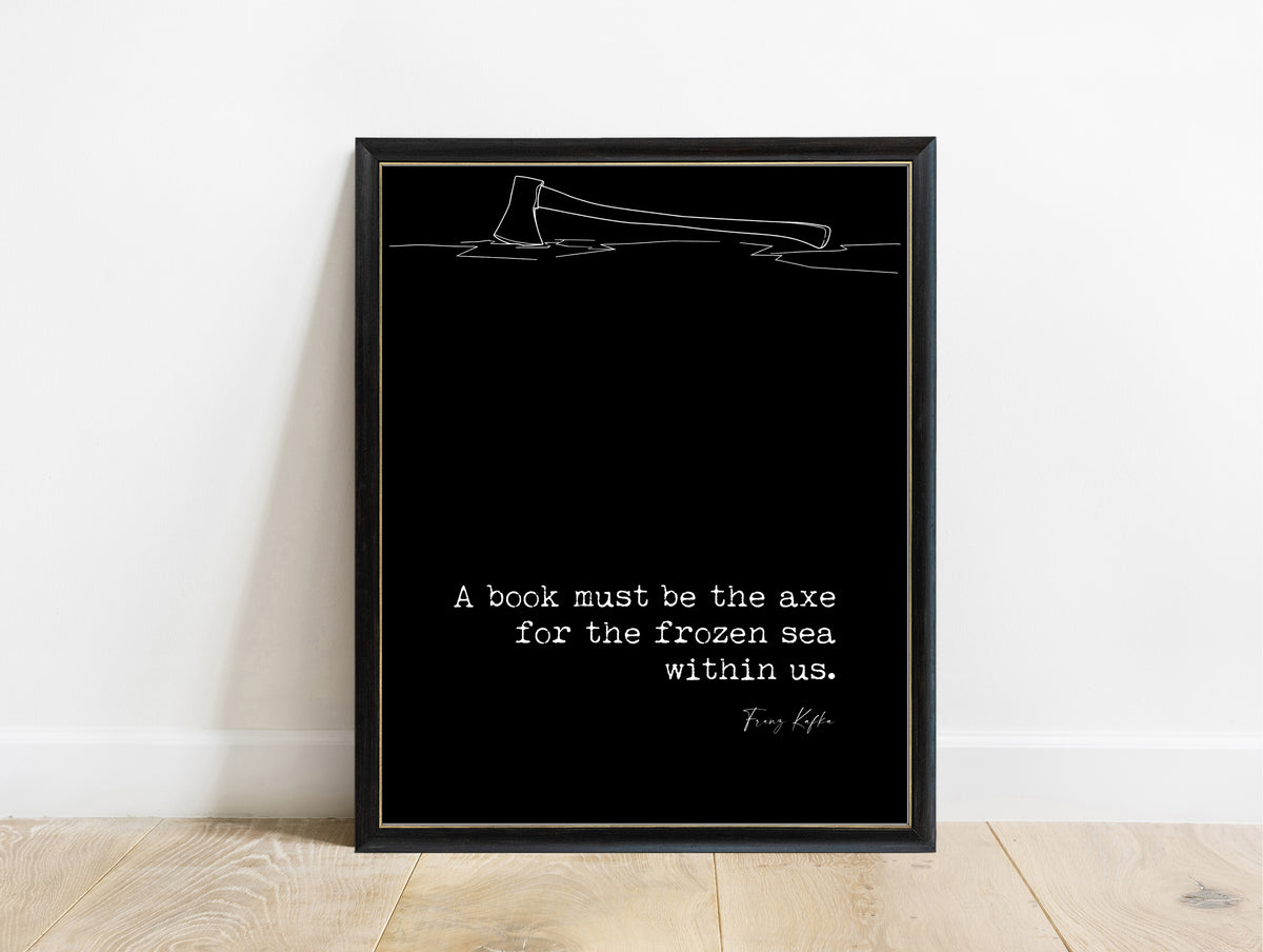 Franz Kafka axe for the frozen sea quote with axe in ice illustration, in a black frame, black background