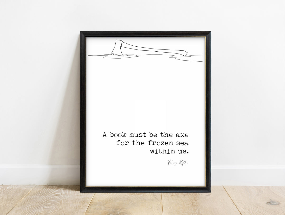 Franz Kafka axe for the frozen sea quote with axe in ice illustration, in a black frame, white background