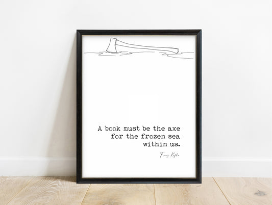 Franz Kafka axe for the frozen sea quote with axe in ice illustration, in a black frame, white background