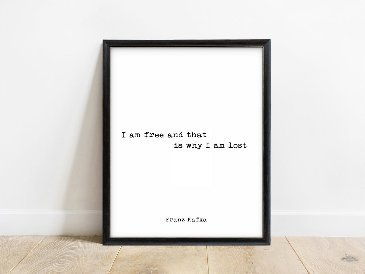 Franz Kafka I am free and that is why I am lost typewriter quote print in a black frame, white background