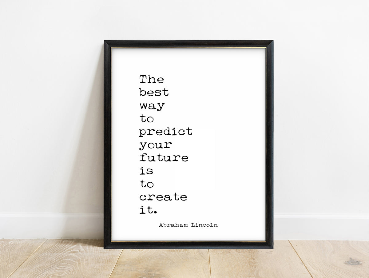 Abraham Lincoln the best way to predict your future is to create it typewriter quote print in a black frame, white background