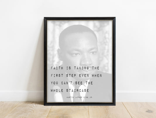 Martin Luther King Jr. faith is taking the first step quote print, in a black frame