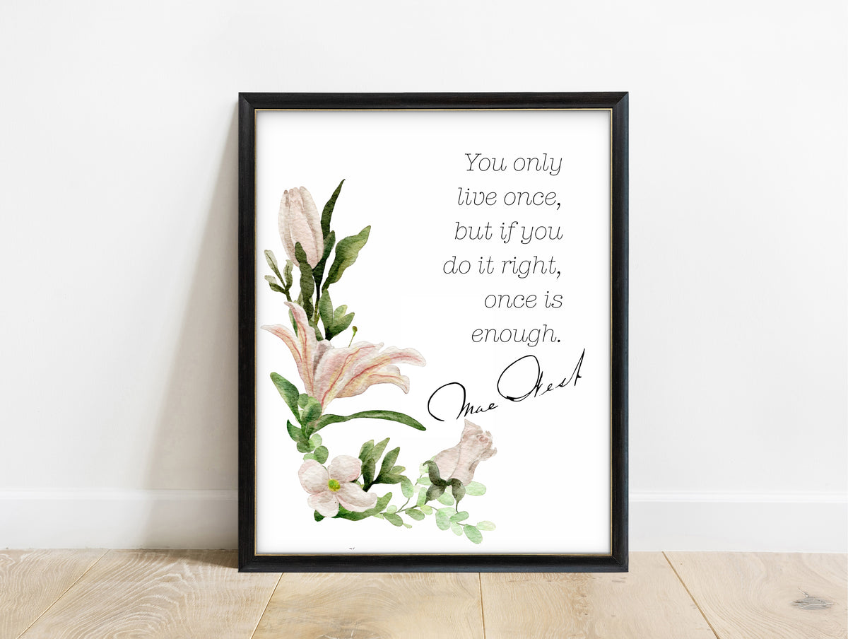 Mae West you only live once quote print with watercolour flowers and signature, in a black frame