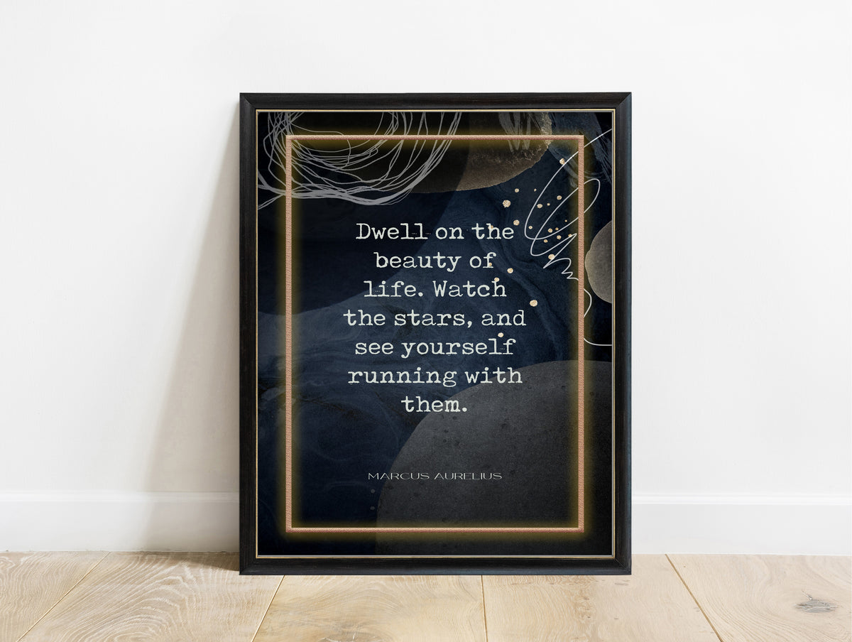 Marcus Aurelius dwell on the beauty of life quote print in navy and gold, in a black frame