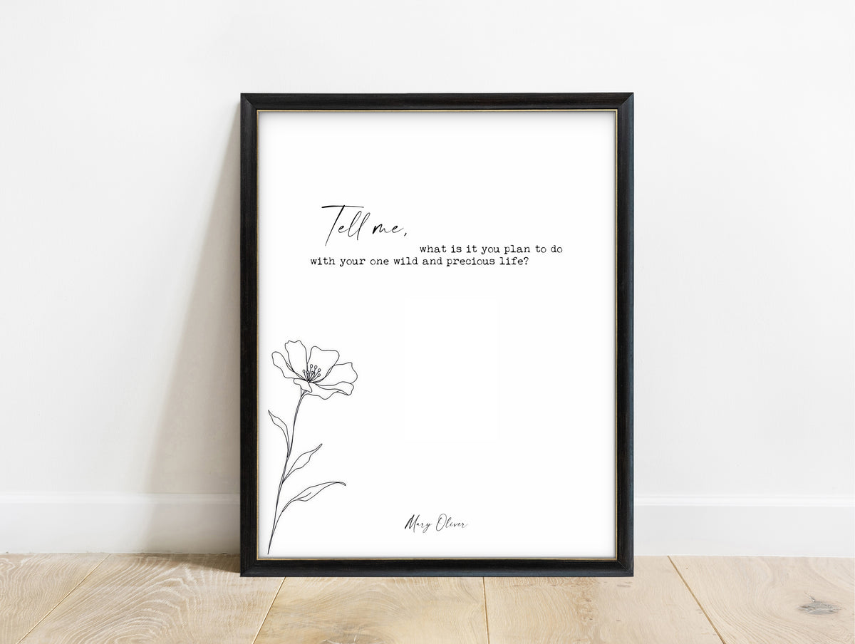 Mary Oliver Tell me, what is it you plan to do with your one wild and precious life quote print with a line art wildflower, white background, in a black frame