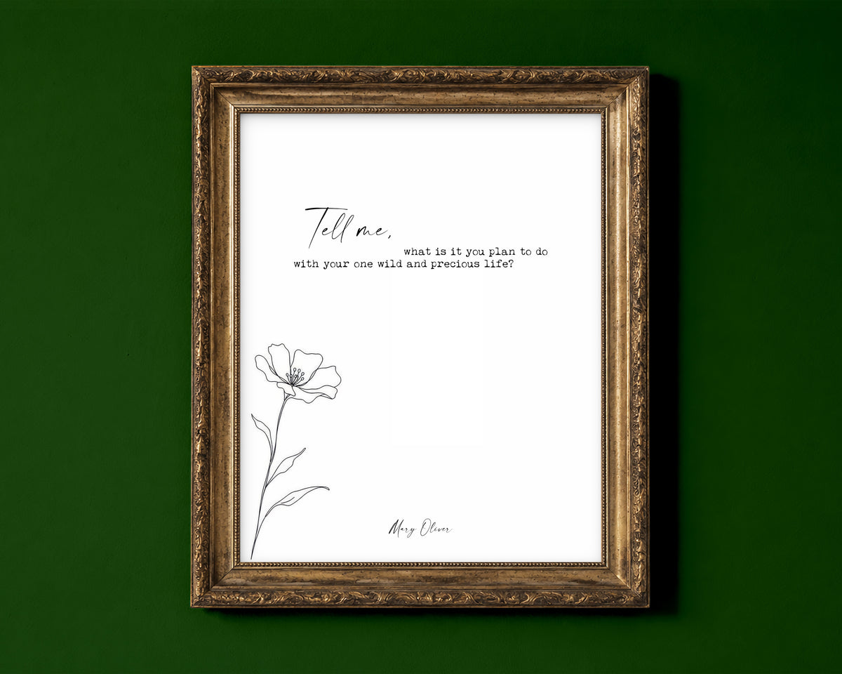 Mary Oliver Tell me, what is it you plan to do with your one wild and precious life quote print with a line art wildflower, white background, shown in a gold frame for display only; framed prints are sent in a black frame