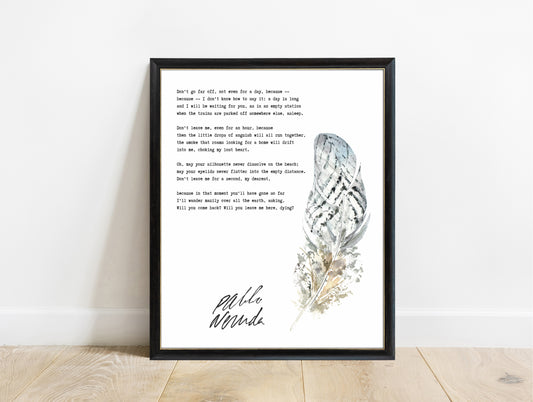 Pablo Neruda Don't Go Far Off poem print with a watercolour feather in a black frame