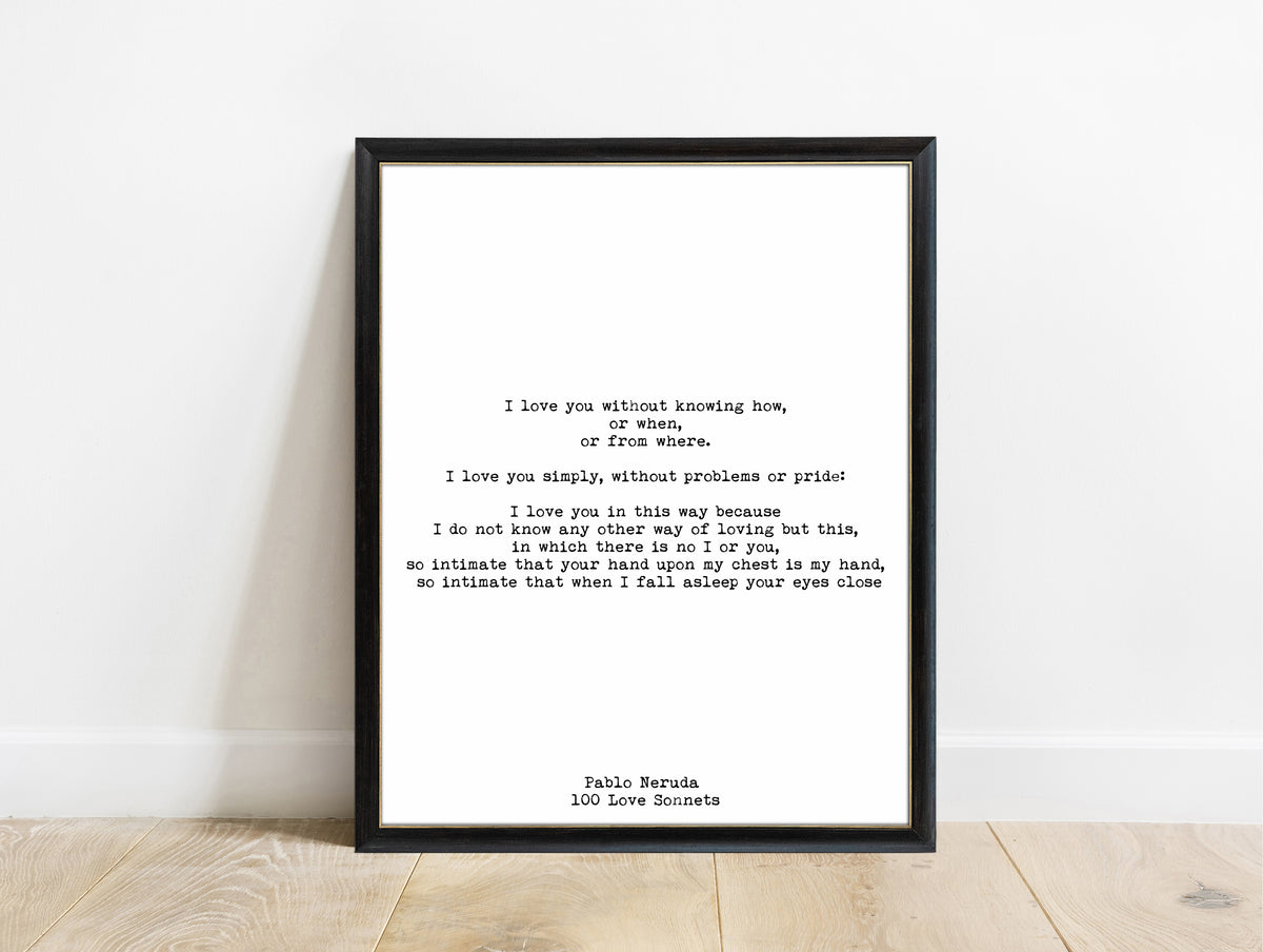Pablo Neruda I love you without knowing how print in a black frame, white background