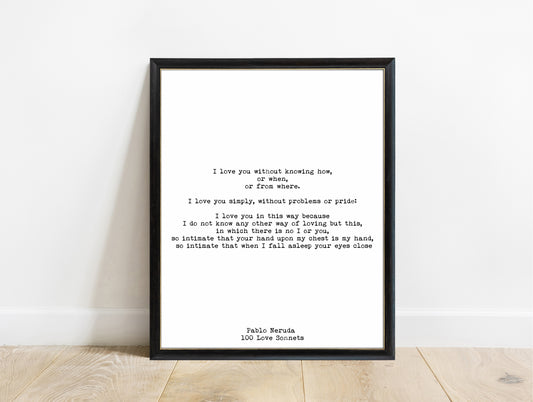 Pablo Neruda I love you without knowing how print in a black frame, white background