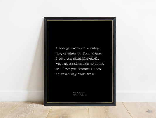 Pablo Neruda Sonnet XVII short love poem print in a black frame, black background