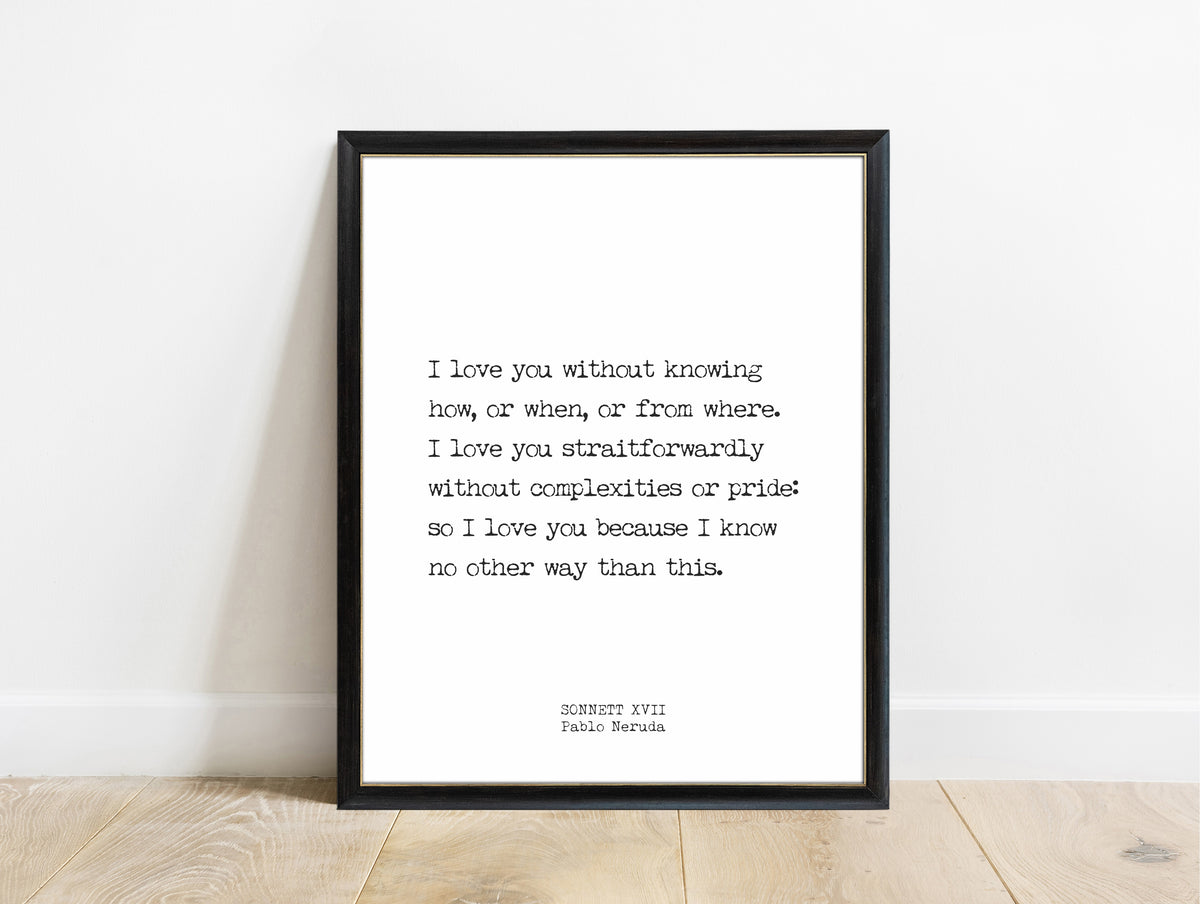 Pablo Neruda Sonnet XVII short love poem print in a black frame, white background