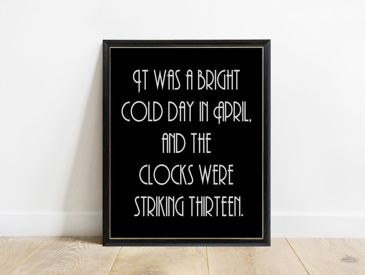 George Orwell 1984 opening line clocks were striking thirteen print in a black frame, black background