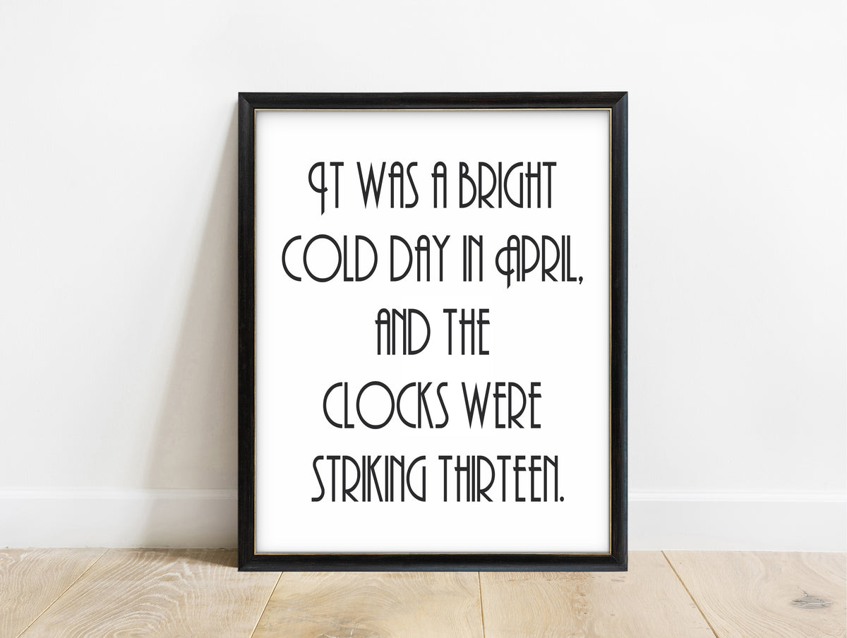 George Orwell 1984 opening line clocks were striking thirteen print in a black frame, white background