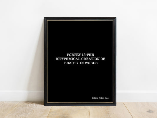 Edgar Allan Poe poetry is the rhythmical creation of beauty in words print in a black frame, black background