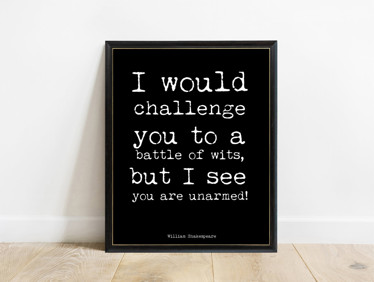 Shakespeare Battle Of Wits You Are Unarmed print in a black frame, black background
