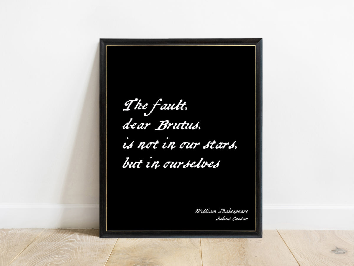 Shakespeare Julius Caesar The Fault Dear Brutus print in a black frame, black background