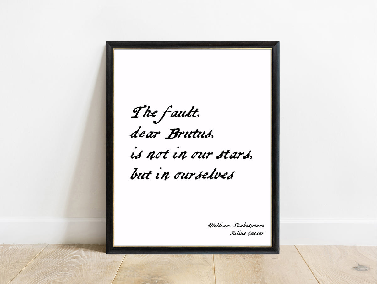 Shakespeare Julius Caesar The Fault Dear Brutus print in a black frame, white background