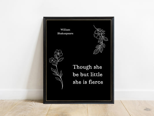 Shakespeare Though She Be But Little She Is Fierce floral print in a black frame, black background