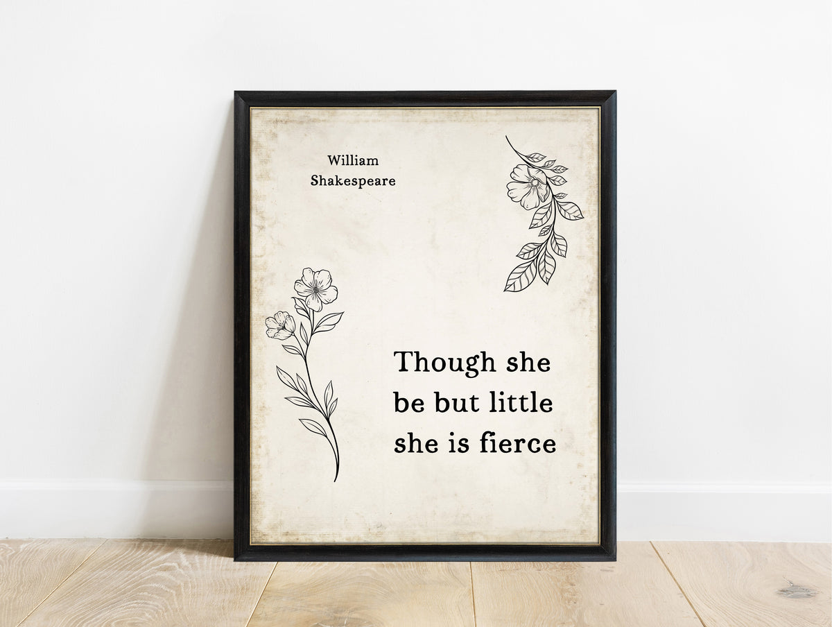 Shakespeare Though She Be But Little She Is Fierce floral print in a black frame, vintage background