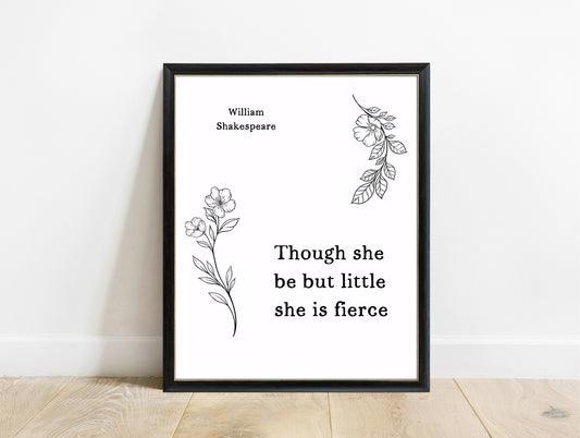 Shakespeare Though She Be But Little She Is Fierce floral print in a black frame, white background