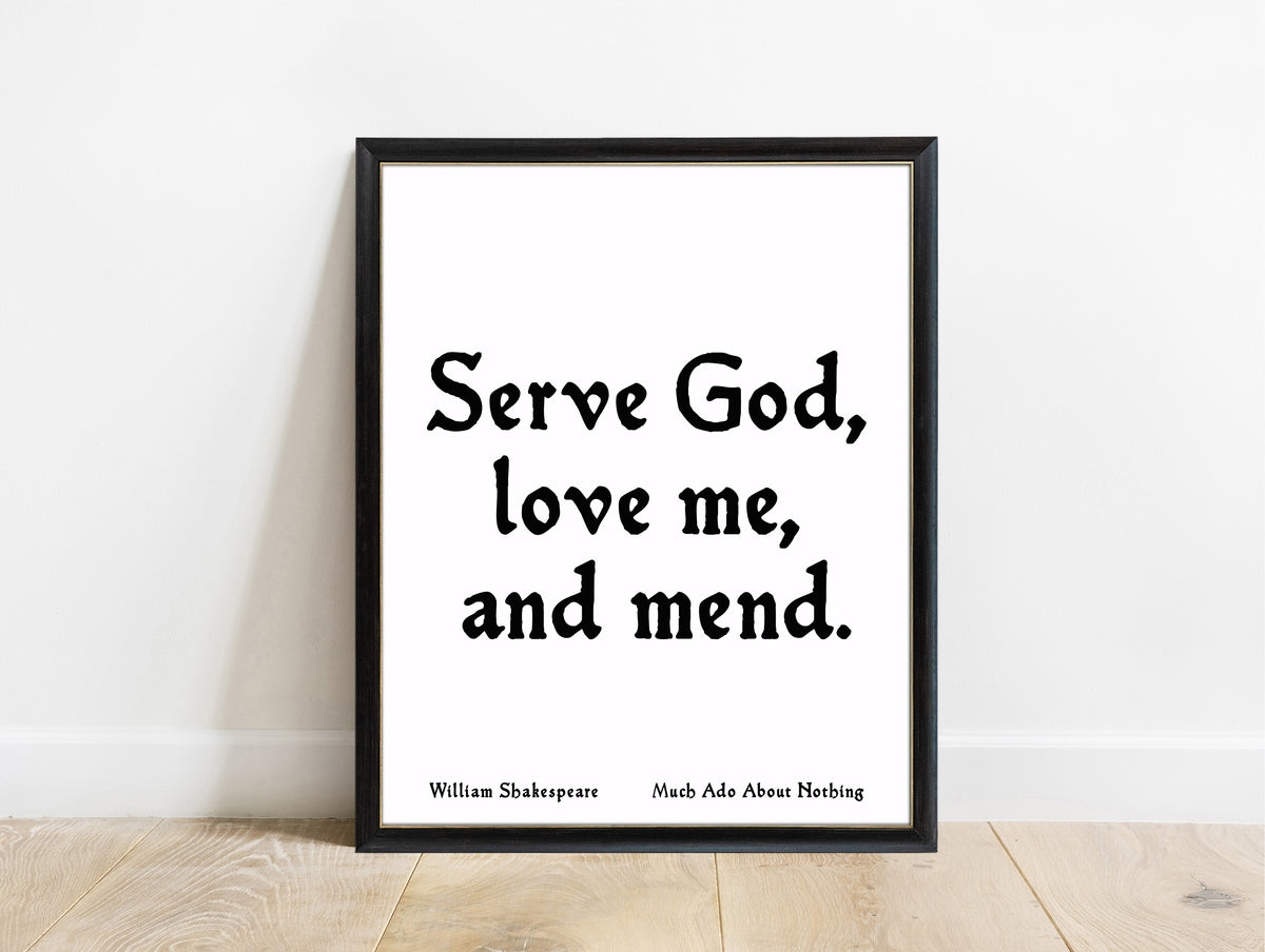 Shakespeare Much Ado Serve God Love Me And Mend print in a black frame, white background