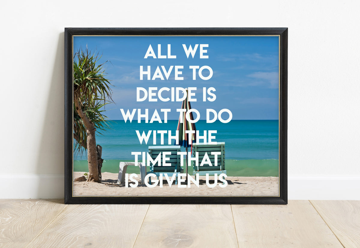 Tolkien All we have to decide is what to do with the time that is given us over a photograph of deckchairs on a beach in Thailand, in a black frame