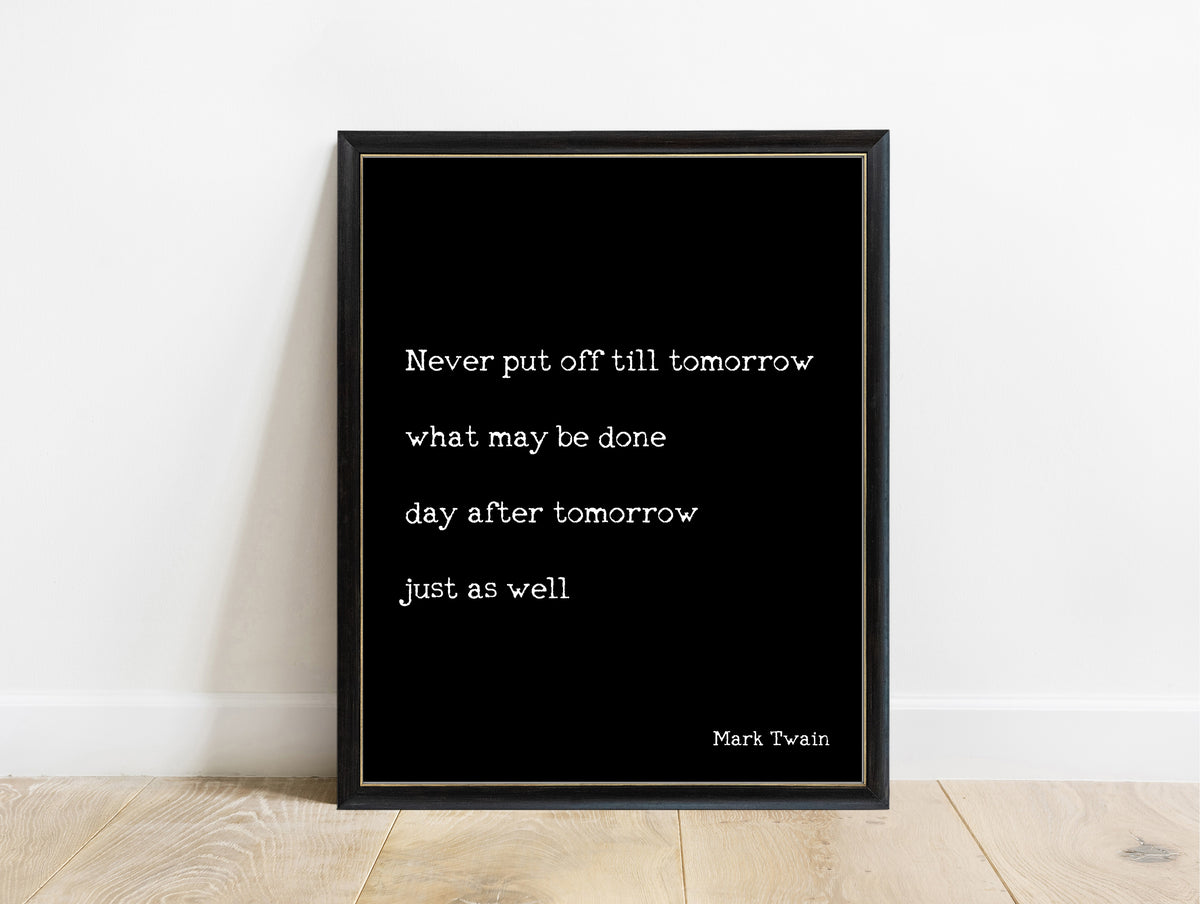 Mark Twain never put off till tomorrow quote print in a black frame, black background