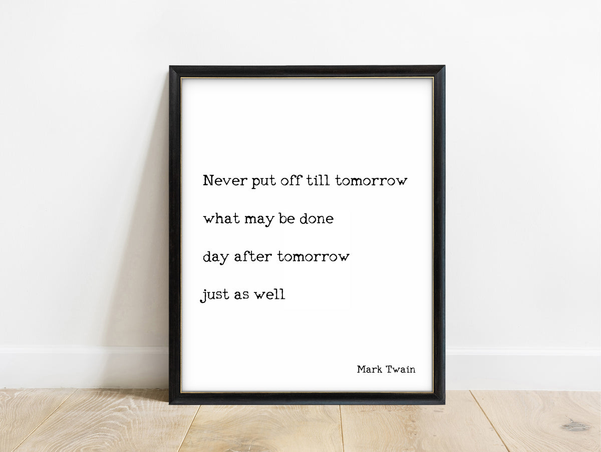 Mark Twain never put off till tomorrow quote print in a black frame, white background